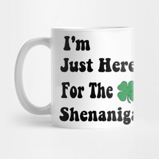 I'm Just Here For The Shenanigans Saint Patrick's Day Mug